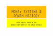 MONEY SYSTEMS & ROMAN HISTORY WITH SPECIAL FOCUS ON THE BRONZE FIAT MONEY OF THE ROMAN REPUBLIC