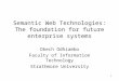 1 Semantic Web Technologies: The foundation for future enterprise systems Okech Odhiambo Faculty of Information Technology Strathmore University