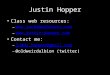 Justin Hopper Class web resources: –   –   Contact me: – juddy.hopper@gmail.com