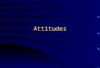 Attitudes. The Nature of Attitudes Attitudes central topic of study in social psychology. 3 Approaches to Understanding Nature of Attitudes: –Attitudes