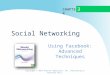 C HAPTER Social Networking Using Facebook: Advanced Techniques 3 Copyright © 2014 Pearson Education, Inc. Publishing as Prentice Hall