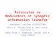 Astrocytes as Modulators of Synaptic Information Transfer Herbert Levine UCSD/CTBP With V. Volman and E. Ben-Jacob, Tel-Aviv U. Help from S. Nadkarni (UCSD)