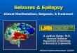 Seizures & Epilepsy Clinical Manifestations, Diagnosis, & Treatment A. LeBron Paige, M.D. Assistant Professor Department of Neurology & Biomedical Engineering