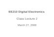 EE210 Digital Electronics Class Lecture 2 March 27, 2008