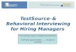 TestSource ® & Behavioral Interviewing for Hiring Managers This training requires headphones/speakers It will take approximately ___ minutes to complete