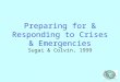 Preparing for & Responding to Crises & Emergencies Sugai & Colvin, 1999
