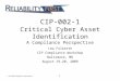 1 CIP-002-1 Critical Cyber Asset Identification A Compliance Perspective Lew Folkerth CIP Compliance Workshop Baltimore, MD August 19-20, 2009 © ReliabilityFirst