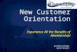 New Customer Orientation Experience All the Benefits of Membership! Eva-Maria Phillips Senior Director