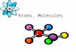Atoms, Molecules.. Dalton’s Atomic Theory (1808) 1. Elements are composed of extremely small particles called atoms. All atoms of a given element are