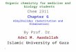 Organic chemistry for medicine and biology students Chem 2311 Chapter 6 Alkylhalides (Substitution and Elimination) By Prof. Dr. Adel M. Awadallah Islamic