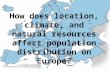 How does location, climate, and natural resources affect population distribution on Europe?