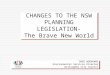 CHANGES TO THE NSW PLANNING LEGISLATION- The Brave New World GREG WOODHAMS Environmental Services Director Willoughby City Council
