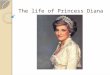 The life of Princess Diana. Childhood Diana, Princess of Wales (Diana Frances Mountbatten-Windsor, née Spencer) was born in the 1 st of July in 1961