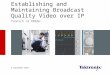 Establishing and Maintaining Broadcast Quality Video over IP Yannick LE DREAU 4 September 2010