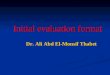 Initial evaluation format Dr. Ali Abd El-Monsif Thabet