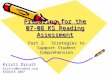 Preparing for the 07-08 KS Reading Assessment Part 2: Strategies to Support Student Comprehension Kristi Orcutt kristio@essdack.org ESSDACK 2007