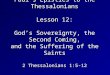 Paul’s Epistles to the Thessalonians Lesson 12: God’s Sovereignty, the Second Coming, and the Suffering of the Saints 2 Thessalonians 1:5-12 September