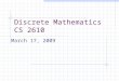Discrete Mathematics CS 2610 March 17, 2009. 2 Number Theory Elementary number theory, concerned with numbers, usually integers and their properties or