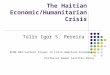 The Haitian Economic/Humanitarian Crisis Túlio Igor S. Pereira ECON 465:Current Issues in Latin American Economies Professor Ramon Castillo-Ponce