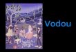 Vodou. I. History Voodoo Vodun: Spiritual force (Fon)