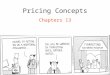 Pricing Concepts Chapters 13. Price and Value Value = perceived benefits/price Price = perception of quality Price = consumer perception of prestige