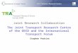 Joint Research Collaboration The Joint Transport Research Centre of the OECD and the International Transport Forum Stephen Perkins