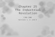Chapter 25 The Industrial Revolution 1700-1900 Sections 1, 2, and 4
