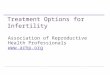 Treatment Options for Infertility Association of Reproductive Health Professionals 