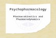 Psychopharmacology Pharmacokinetics and Pharmacodynamics