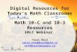 Digital Resources for Today’s Math Classrooms Math 10-C and 10-3 Resources ERLC Webinar Terri Reid terri.reid@blackgold.ca info@teachanyware.ca