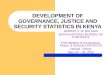 DEVELOPMENT OF GOVERNANCE, JUSTICE AND SECURITY STATISTICS IN KENYA ROBERT C. B. BULUMA KENYA NATIONAL BUREAU OF STATISTICS First Meeting of Governance,