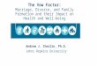 The Vow Factor: Marriage, Divorce, and Family Formation and their Impact on Health and Well-being Andrew J. Cherlin, Ph.D. Johns Hopkins University