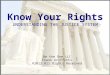 Know Your Rights UNDERSTANDING THE JUSTICE SYSTEM Be the One LLC Frank Griffitts ©2012 All Rights Reserved