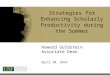 Howard Goldstein Associate Dean April 30, 2014 Strategies for Enhancing Scholarly Productivity during the Summer