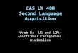 Week 5a. UG and L2A: Functional categories, minimalism CAS LX 400 Second Language Acquisition