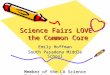 Science Fairs LOVE the Common Core Science Fairs LOVE the Common Core Emily Hoffman South Pasadena Middle School Member of the LA Science Fair Advisory