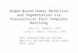 Shape-Based Human Detection and Segmentation via Hierarchical Part- Template Matching Zhe Lin, Member, IEEE Larry S. Davis, Fellow, IEEE IEEE TRANSACTIONS
