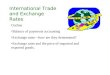 International Trade and Exchange Rates Outline Balance of payments accounting Exchange rates—how are they determined? Exchange rates and the price of