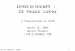 1© Dennis Meadows, 2005 Limits to Growth - 33 Years Later A Presentation at RIVM April 15, 2005 Dennis Meadows LATAILLEDE@AOL.COM