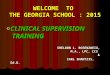 WELCOME TO THE GEORGIA SCHOOL : 2015 © CLINICAL SUPERVISION TRAINING SHELDON L. ROSENZWEIG, M.A., LPC, CCS & SHELDON L. ROSENZWEIG, M.A., LPC, CCS & CARL