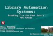 Library Automation Systems: Breaking from the Past into a New Future Marshall Breeding Director for Innovative Technology and Research Vanderbilt University