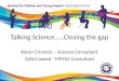 Talking Science.....Closing the gap Karen Crinyion – Science Consultant Zahid Jawed - METAS Consultant