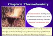 Chapter 6 Thermochemistry Thermochemistry is the part of the thermodynamics that deals with the relationship between chemical reaction and heat. Will