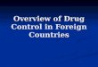 Overview of Drug Control in Foreign Countries. Drug Control in EU A. Policy Trends ■ Decriminalisation of possession of small amount of drugs for personal