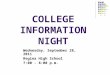 COLLEGE INFORMATION NIGHT Wednesday, September 28, 2011 Regina High School 7:00 - 8:00 p.m