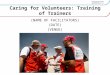 Caring for Volunteers: Training of Trainers (NAME OF FACILITATORS) (DATE) (VENUE)