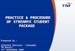 0 Prepared by : Internet Services - Consumer TM Retail 17 th September 2009 PRACTICE & PROCEDURE OF STREAMYX STUDENT PACKAGE