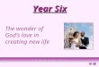 Year Six The wonder of God’s love in creating new life 1 A Journey in Love - Year 6
