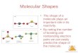 Molecular Geometries and Bonding © 2009, Prentice-Hall, Inc. Molecular Shapes The shape of a molecule plays an important role in its reactivity. By noting