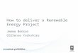 How to deliver a Renewable Energy Project Jemma Benson CO2Sense Yorkshire